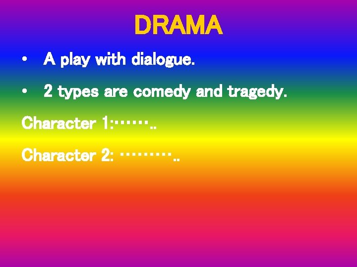 DRAMA • A play with dialogue. • 2 types are comedy and tragedy. Character