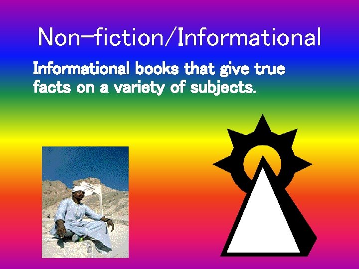 Non-fiction/Informational books that give true facts on a variety of subjects. 