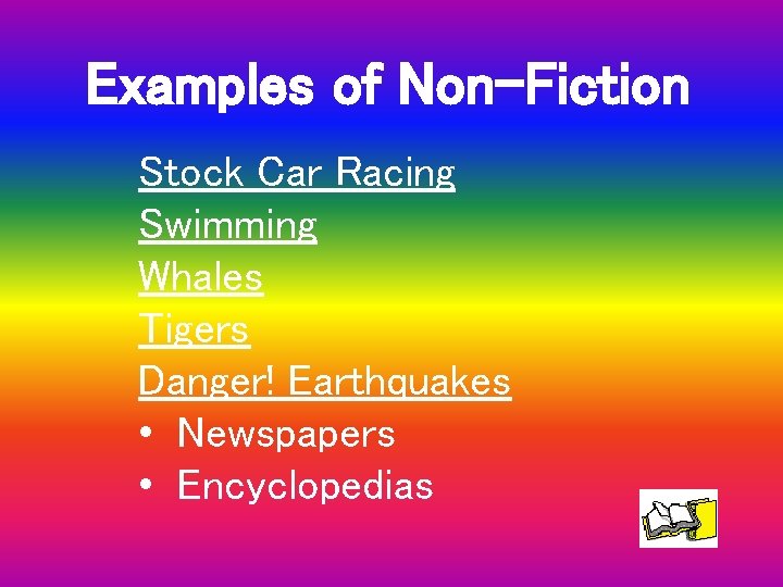 Examples of Non-Fiction Stock Car Racing Swimming Whales Tigers Danger! Earthquakes • Newspapers •