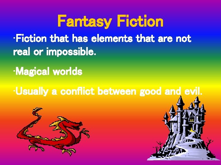 Fantasy Fiction • Fiction that has elements that are not real or impossible. •