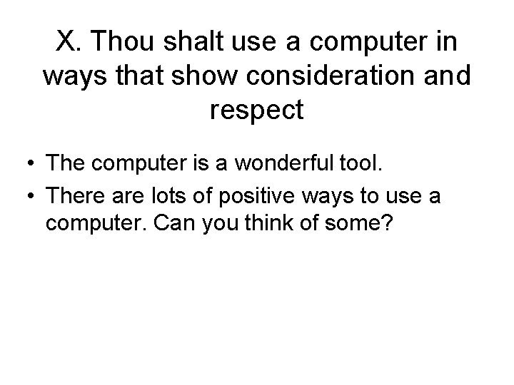 X. Thou shalt use a computer in ways that show consideration and respect •