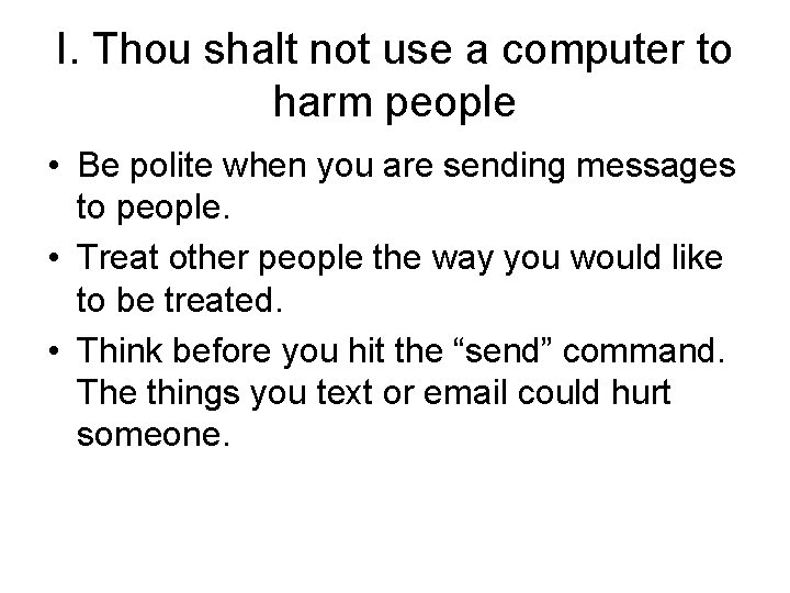 I. Thou shalt not use a computer to harm people • Be polite when