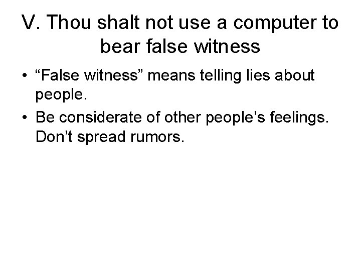 V. Thou shalt not use a computer to bear false witness • “False witness”