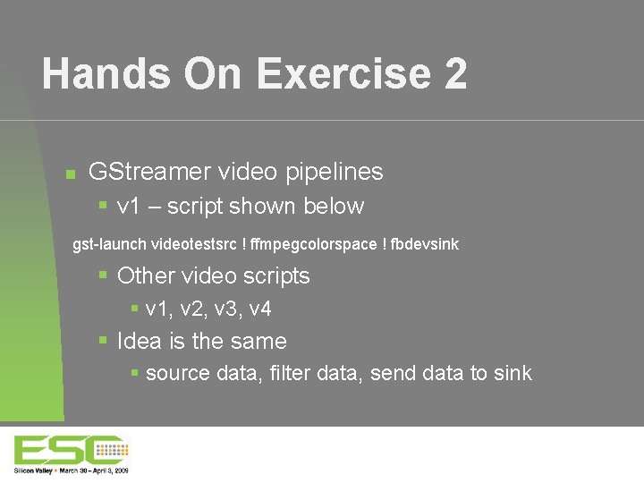 Hands On Exercise 2 GStreamer video pipelines v 1 – script shown below gst-launch