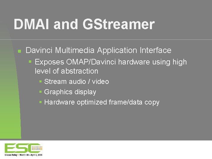 DMAI and GStreamer Davinci Multimedia Application Interface Exposes OMAP/Davinci hardware using high level of