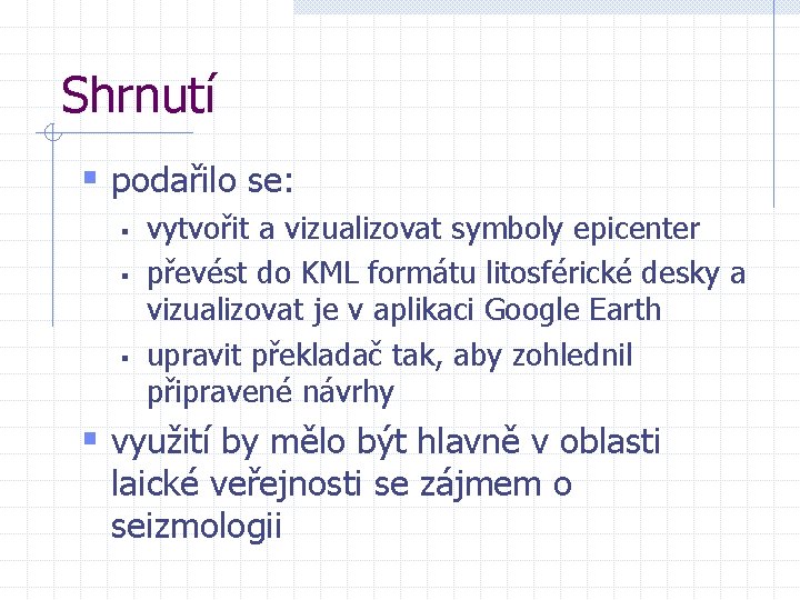 Shrnutí § podařilo se: § § § vytvořit a vizualizovat symboly epicenter převést do