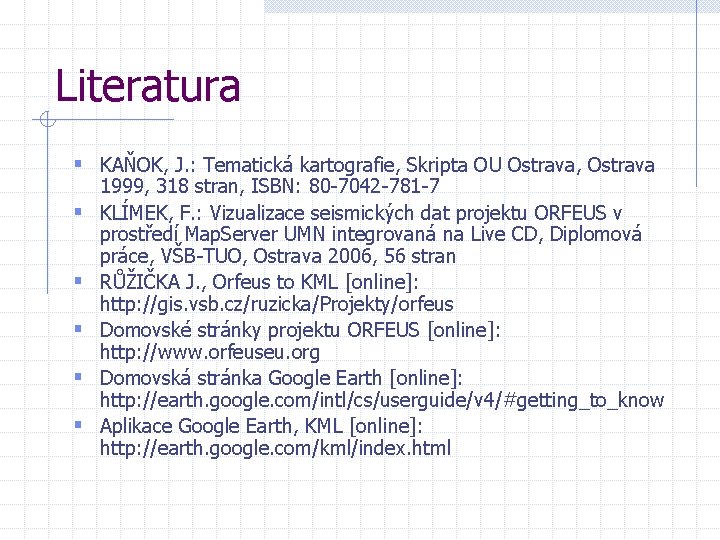 Literatura § KAŇOK, J. : Tematická kartografie, Skripta OU Ostrava, Ostrava § § §