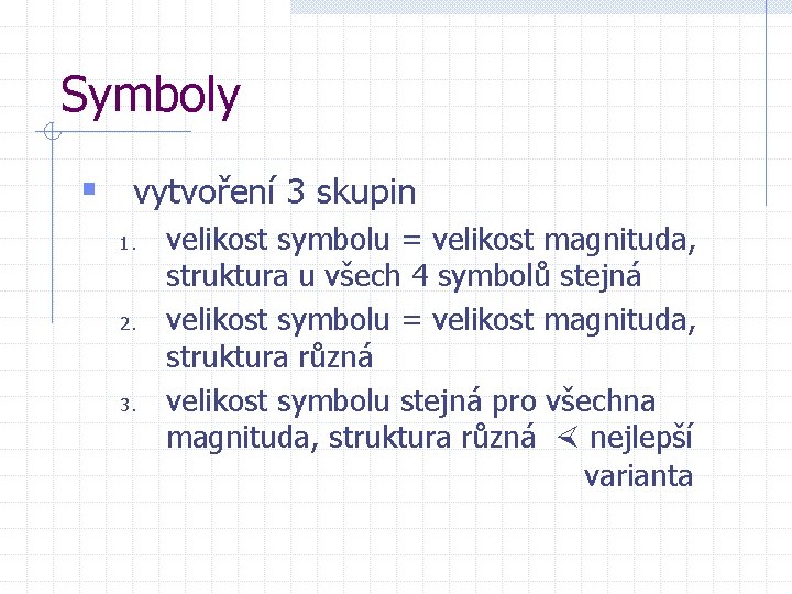 Symboly § vytvoření 3 skupin 1. 2. 3. velikost symbolu = velikost magnituda, struktura