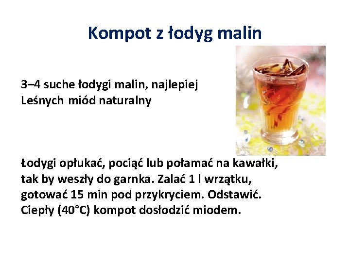 Kompot z łodyg malin 3– 4 suche łodygi malin, najlepiej Leśnych miód naturalny Łodygi