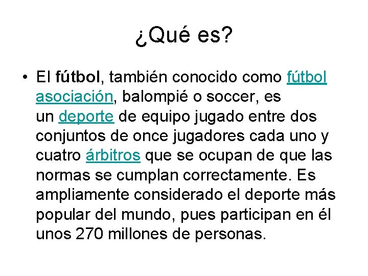 ¿Qué es? • El fútbol, también conocido como fútbol asociación, balompié o soccer, es