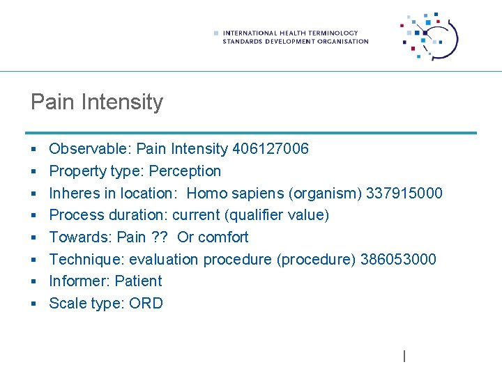 Pain Intensity § Observable: Pain Intensity 406127006 § Property type: Perception § Inheres in