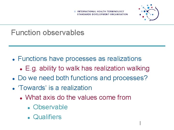 Function observables Functions have processes as realizations E. g. ability to walk has realization