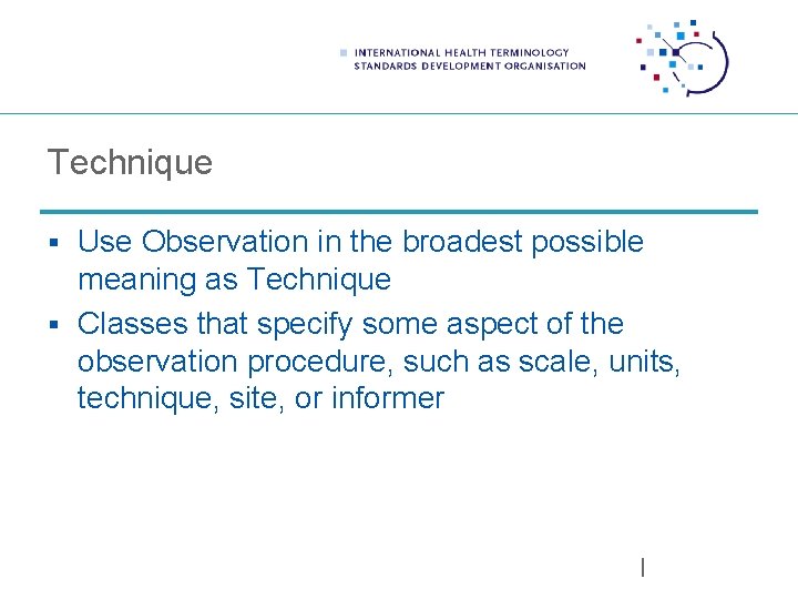 Technique § Use Observation in the broadest possible meaning as Technique § Classes that