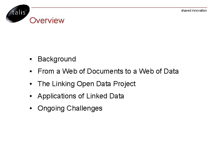 shared innovation Overview • Background • From a Web of Documents to a Web