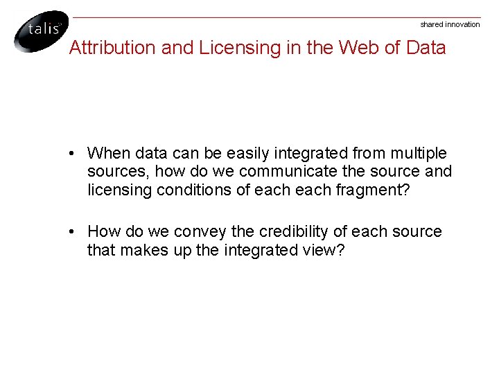 shared innovation Attribution and Licensing in the Web of Data • When data can