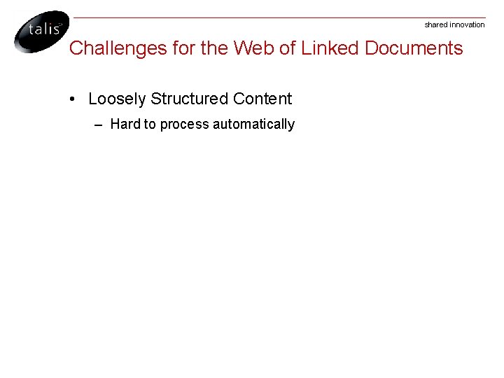 shared innovation Challenges for the Web of Linked Documents • Loosely Structured Content –