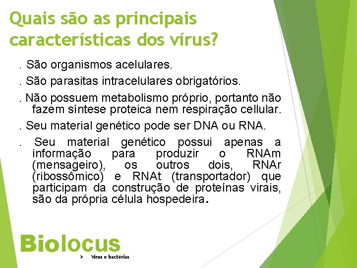 Quais são as principais características dos vírus? . São organismos acelulares. . São parasitas