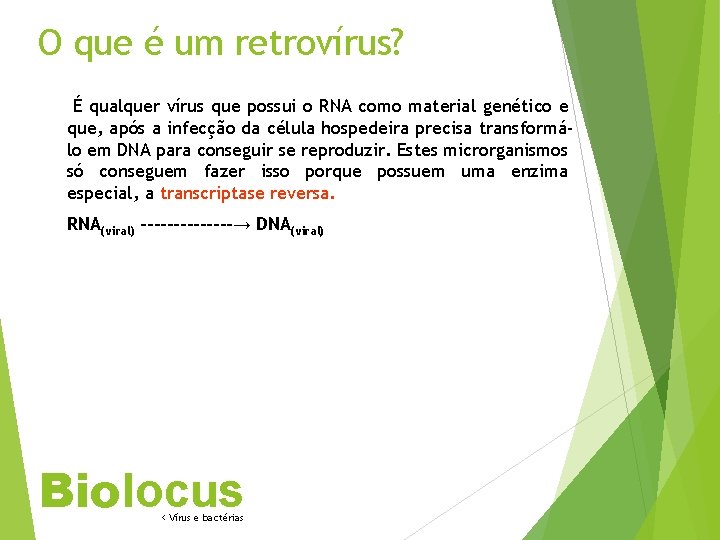 O que é um retrovírus? É qualquer vírus que possui o RNA como material