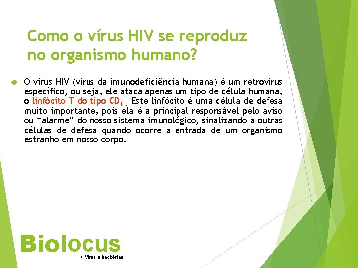 Como o vírus HIV se reproduz no organismo humano? O vírus HIV (vírus da