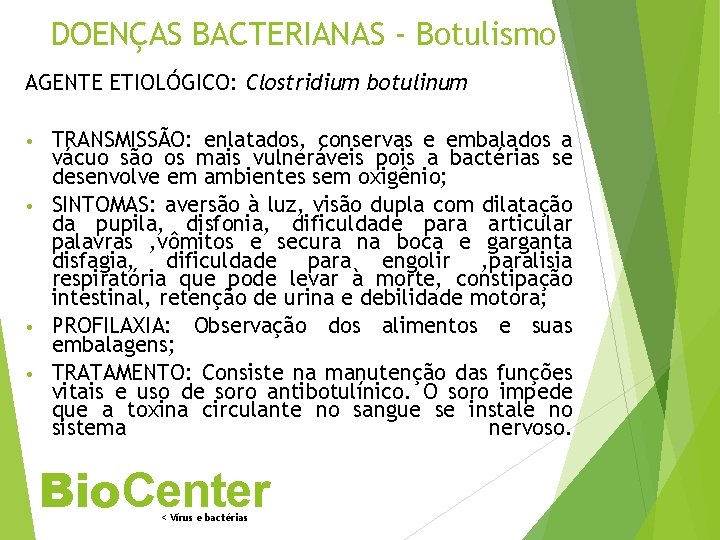 DOENÇAS BACTERIANAS - Botulismo AGENTE ETIOLÓGICO: Clostridium botulinum TRANSMISSÃO: enlatados, conservas e embalados a