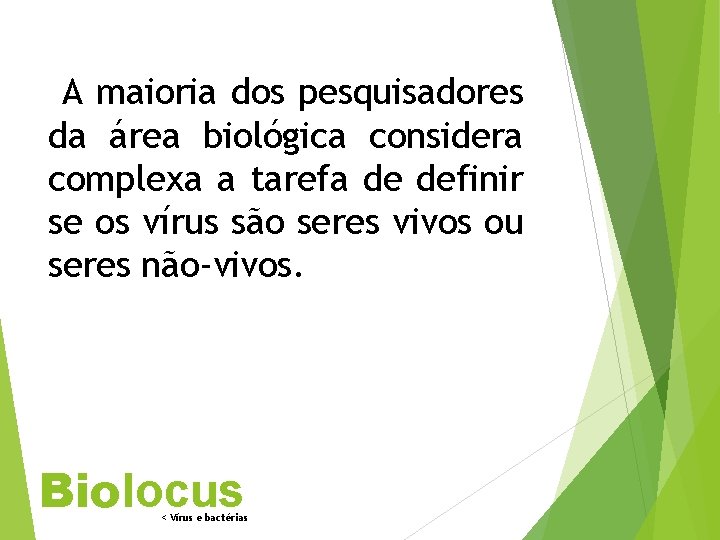 A maioria dos pesquisadores da área biológica considera complexa a tarefa de definir se