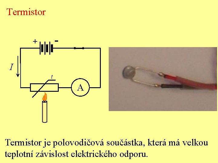 Termistor - + I t A Termistor je polovodičová součástka, která má velkou teplotní