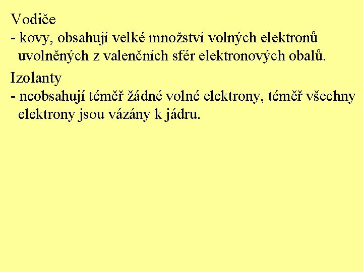 Vodiče - kovy, obsahují velké množství volných elektronů uvolněných z valenčních sfér elektronových obalů.