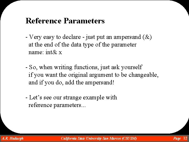 Reference Parameters - Very easy to declare - just put an ampersand (&) at Reference Parameters - Very easy to declare - just put an ampersand (&) at