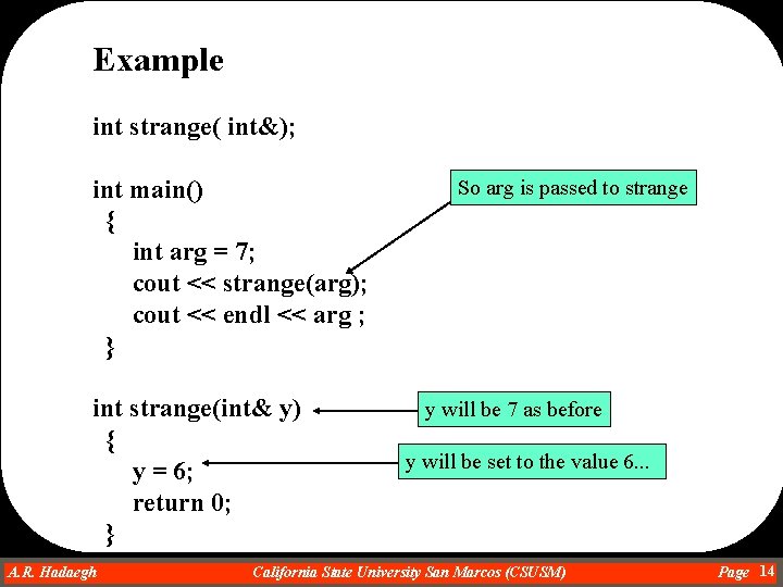 Example int strange( int&); int main() { int arg = 7; cout << strange(arg); Example int strange( int&); int main() { int arg = 7; cout << strange(arg);