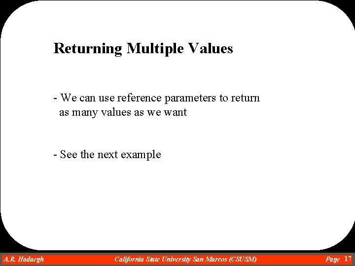Returning Multiple Values - We can use reference parameters to return as many values Returning Multiple Values - We can use reference parameters to return as many values
