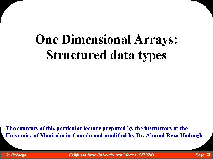 One Dimensional Arrays: Structured data types The contents of this particular lecture prepared by One Dimensional Arrays: Structured data types The contents of this particular lecture prepared by