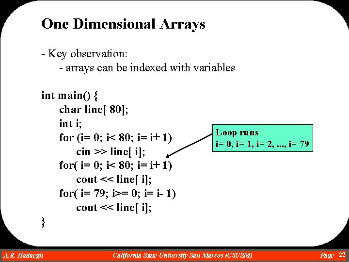 One Dimensional Arrays - Key observation: - arrays can be indexed with variables int One Dimensional Arrays - Key observation: - arrays can be indexed with variables int