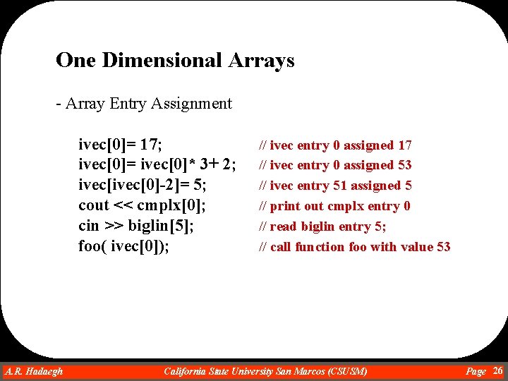 One Dimensional Arrays - Array Entry Assignment ivec[0]= 17; ivec[0]= ivec[0]* 3+ 2; ivec[0]-2]=