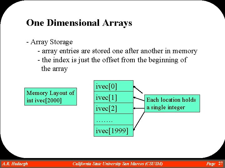 One Dimensional Arrays - Array Storage - array entries are stored one after another One Dimensional Arrays - Array Storage - array entries are stored one after another