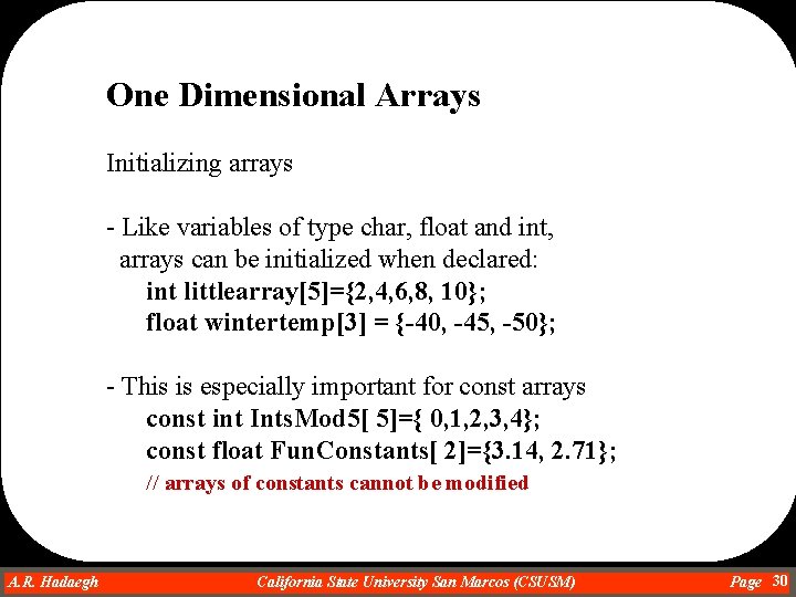 One Dimensional Arrays Initializing arrays - Like variables of type char, float and int, One Dimensional Arrays Initializing arrays - Like variables of type char, float and int,