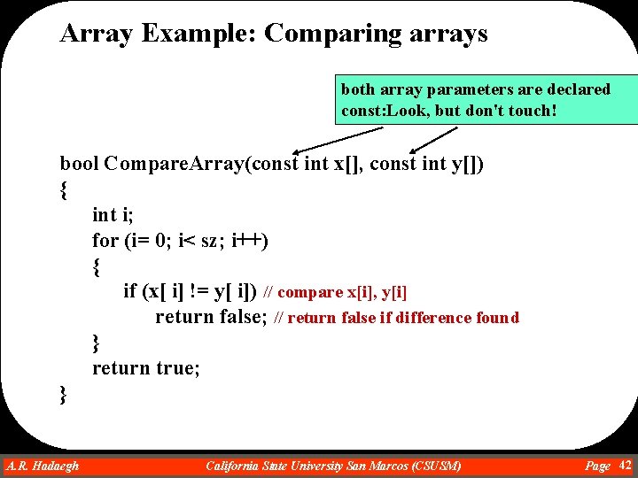 Array Example: Comparing arrays both array parameters are declared const: Look, but don't touch! Array Example: Comparing arrays both array parameters are declared const: Look, but don't touch!