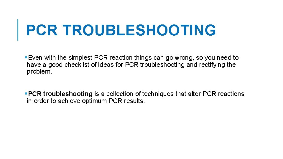 PCR TROUBLESHOOTING §Even with the simplest PCR reaction things can go wrong, so you