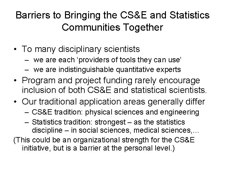 Barriers to Bringing the CS&E and Statistics Communities Together • To many disciplinary scientists