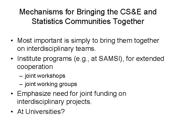 Mechanisms for Bringing the CS&E and Statistics Communities Together • Most important is simply