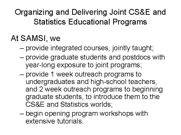 Organizing and Delivering Joint CS&E and Statistics Educational Programs At SAMSI, we – provide