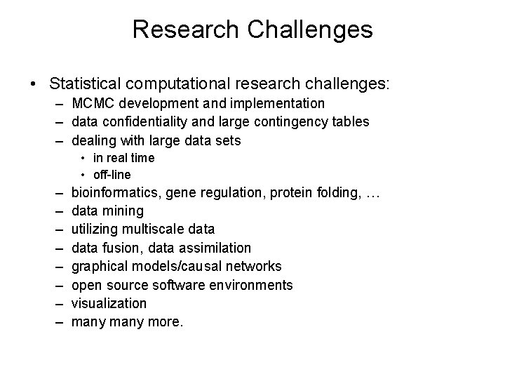 Research Challenges • Statistical computational research challenges: – MCMC development and implementation – data