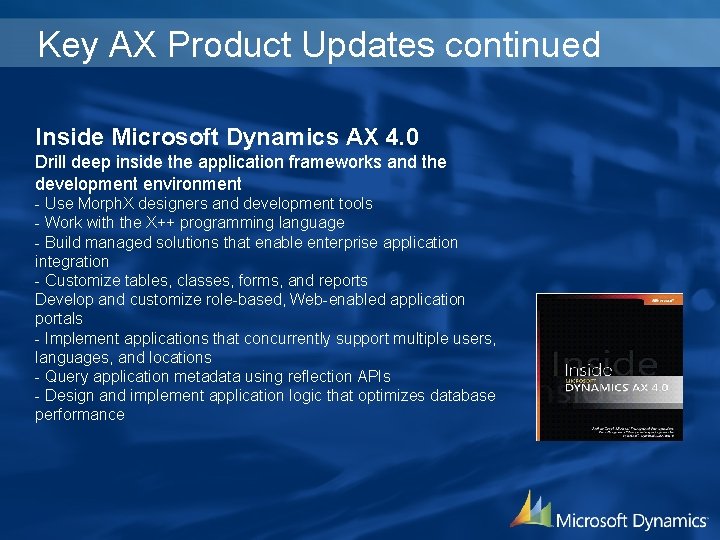 Key AX Product Updates continued Inside Microsoft Dynamics AX 4. 0 Drill deep inside