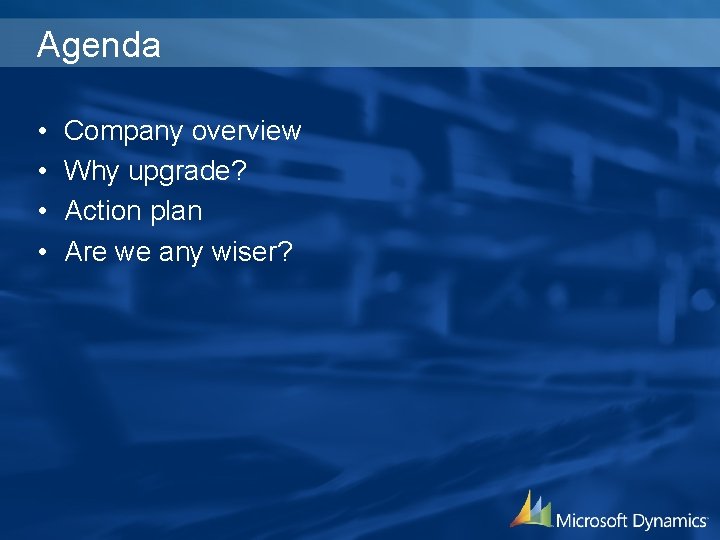 Agenda • • Company overview Why upgrade? Action plan Are we any wiser? 