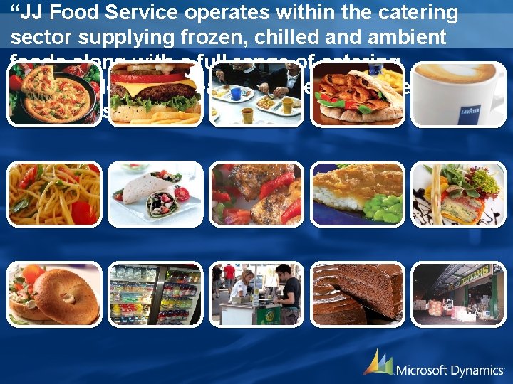 “JJ Food Service operates within the catering sector supplying frozen, chilled and ambient foods