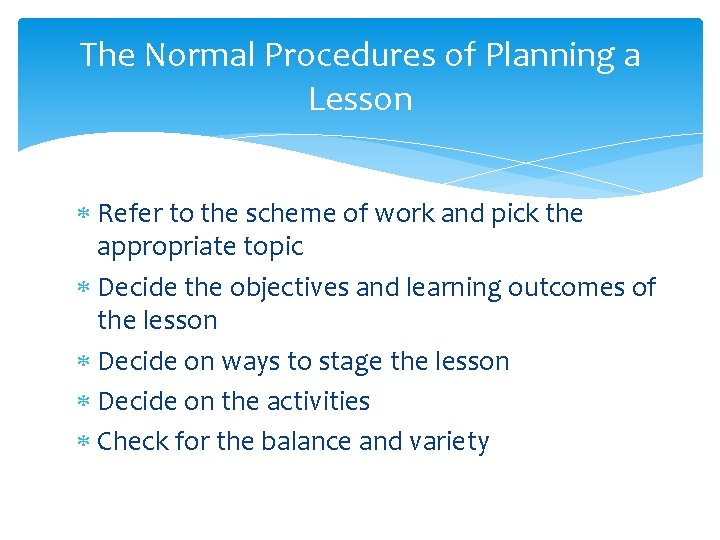 The Normal Procedures of Planning a Lesson Refer to the scheme of work and