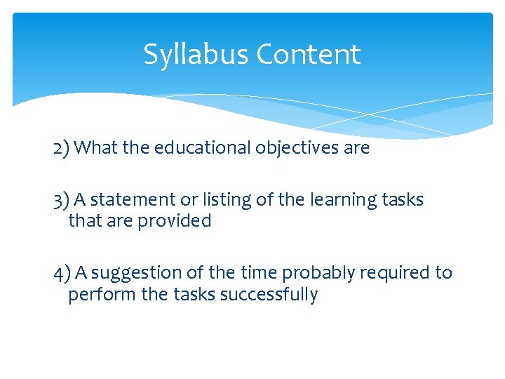 Syllabus Content 2) What the educational objectives are 3) A statement or listing of