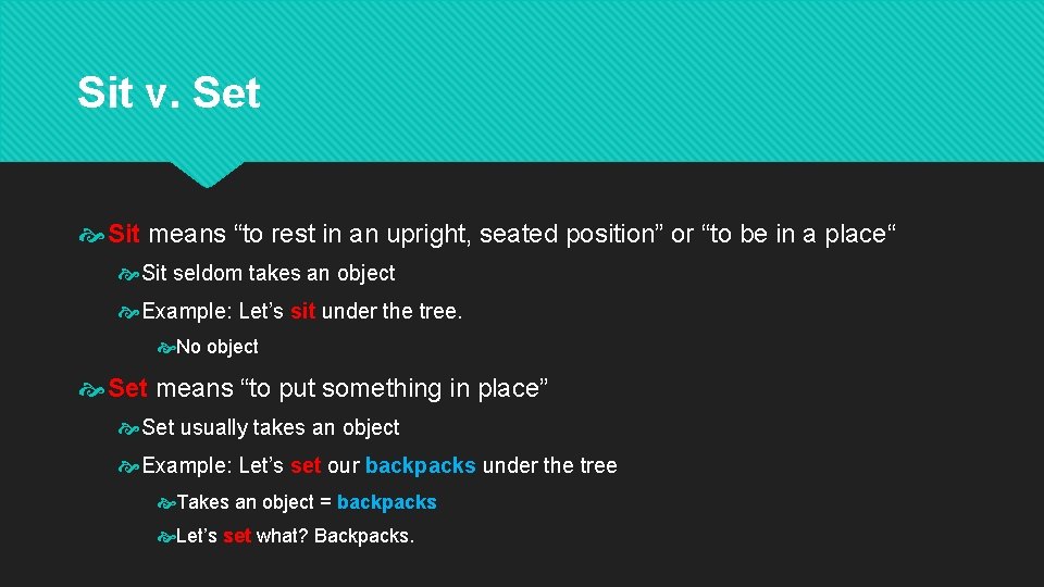 Sit v. Set Sit means “to rest in an upright, seated position” or “to