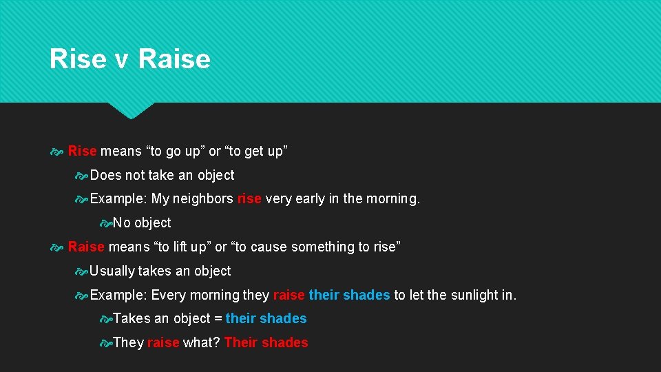 Rise v Raise Rise means “to go up” or “to get up” Does not