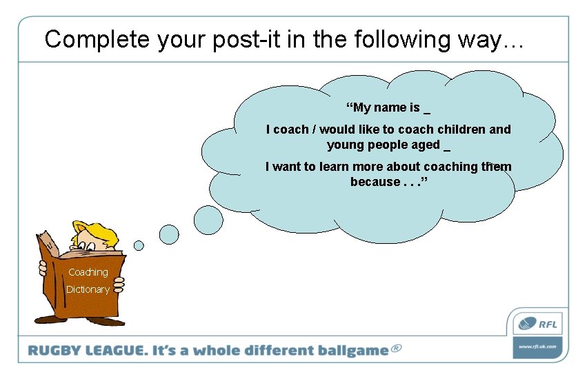 Complete your post-it in the following way… “My name is _ I coach /