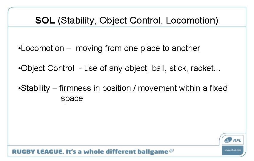 SOL (Stability, Object Control, Locomotion) • Locomotion – moving from one place to another